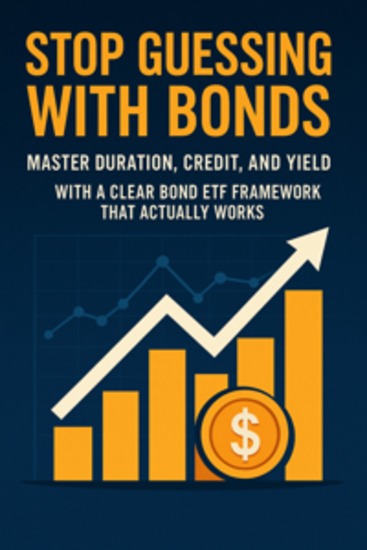 Stop Guessing with Bonds: Master Duration Credit and Yield with a Clear Bond ETF Framework That Actually Works - cover