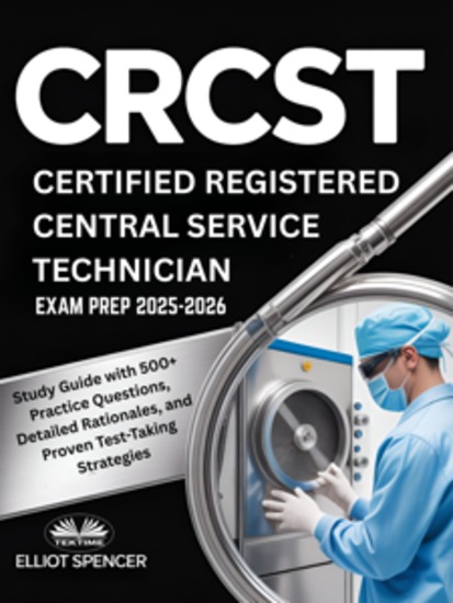 CRCST Certified Registered Central Service Technician Exam Prep 2025–2026 - Study Guide With 500+ Practice Questions Detailed Rationales And Proven Test-Taking Strategies - cover