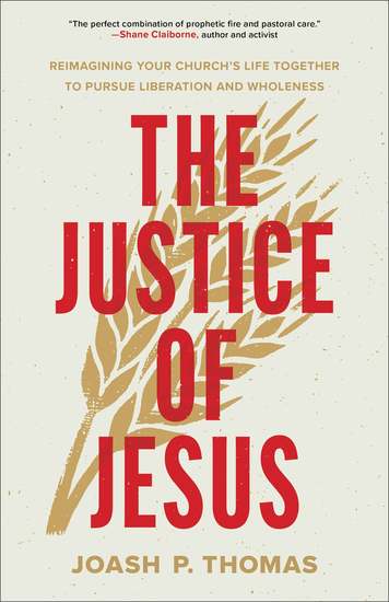 The Justice of Jesus - Reimagining Your Church's Life Together to Pursue Liberation and Wholeness - cover