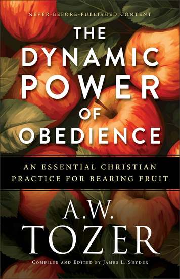 The Dynamic Power of Obedience - An Essential Christian Practice for Bearing Fruit - cover