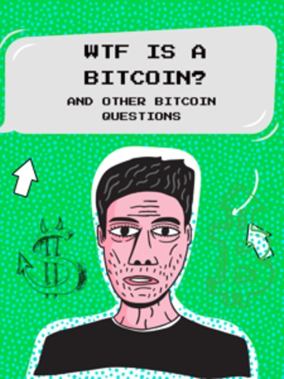 WTF Is a Bitcoin? - And Other Bitcoin Questions - cover