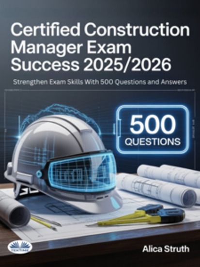 Certified Construction Manager (CCM) Exam Success 2025 2026 - Strengthen Exam Skills With 500 Questions And Answers - cover