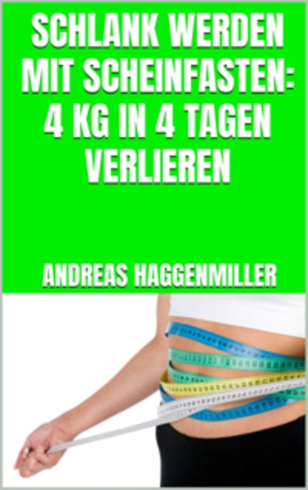 Schlank werden mit Scheinfasten: 4 kg in 4 Tagen verlieren - cover