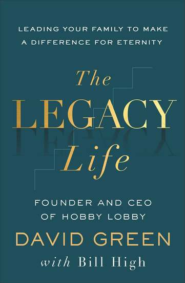 The Legacy Life - Leading Your Family to Make a Difference for Eternity - cover