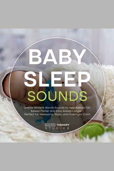 Baby Sleep Sounds - Gentle White & Womb Sounds to Help Babies Fall Asleep Faster and Stay Asleep Longer - Perfect for Newborns Naps and Overnight Calm - cover