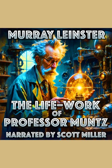The Life–Work of Professor Muntz - Where Time Splits Beer Flows and Chaos Reigns - cover