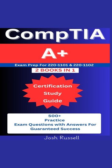 CompTIA A+ Certification Study Guide - Exam Prep for 220-1101 & 220-1102 ( 2 Books in 1): 500+ Practice Questions & Answers for Guaranteed Success - cover
