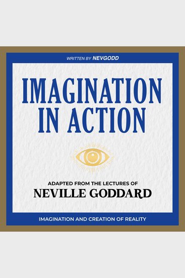 Imagination in Action - Adapted from The Lectures of Neville Goddard - cover