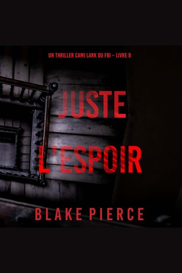 Juste l’espoir (Un thriller Cami Lark du FBI – Livre 8) - Narration par une voix synthétisée - cover