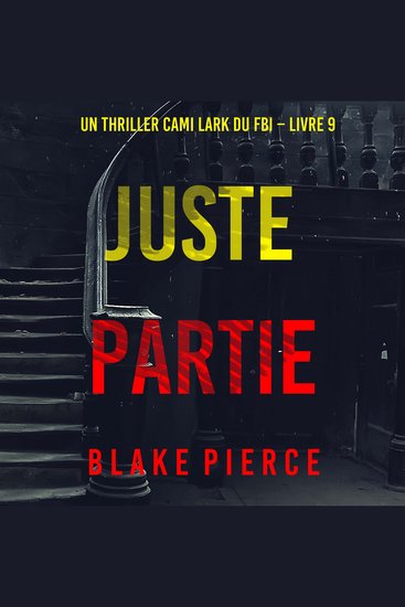 Juste partie (Un thriller Cami Lark du FBI – Livre 9) - Narration par une voix synthétisée - cover