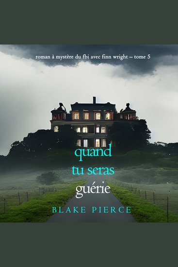 Quand tu seras guérie (Roman à mystère du FBI avec Finn Wright – Tome 5) - Narration par une voix synthétisée - cover