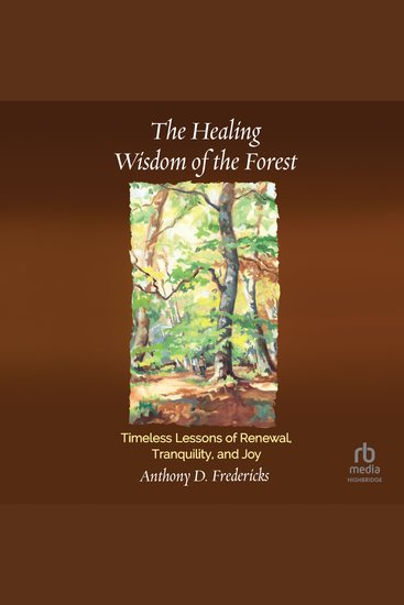 The Healing Wisdom of the Forest - Timeless Lessons of Renewal Tranquility and Joy - cover