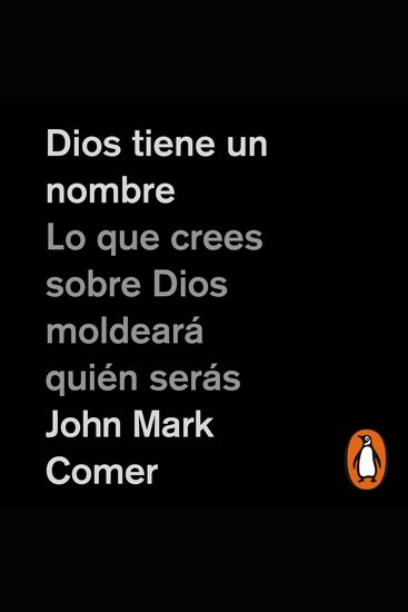 Dios tiene un nombre - Lo que crees sobre Dios moldeará quién serás - cover