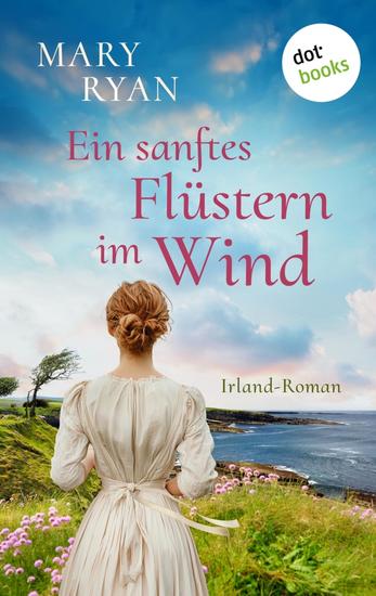 EIn sanftes Flüstern im Wind - Irland-Roman | Ein Geschichte voller Leidenschaft vor der Kulisse Irlands prägendster Epoche - cover