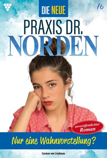 Nur eine Wahnvorstellung? - Die neue Praxis Dr Norden 76 – Arztserie - cover