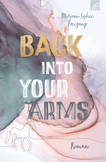 Back Into Your Arms - Roman Faithful New Adult mit Enemy-to-Lovers-Liebesgeschichte und Pferde-Faktor Inspiriert von der Geschichte vom "Verlorenen Sohn" mit viel Romantik Drama und Happy End - cover