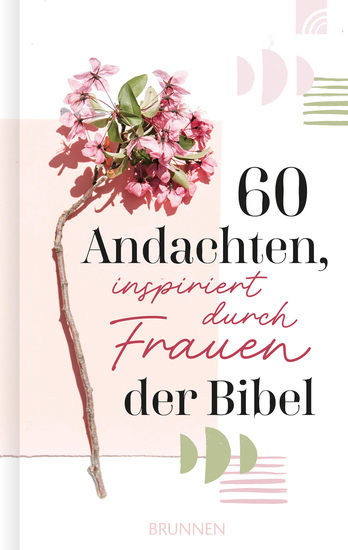 60 Andachten inspiriert durch Frauen der Bibel - Kurze Texten über bekannte und unbekannte Frauen der Bibel über Heldinnen Mütter Singles und Witwen mit praktischen Ratschlägen für den Alltag - cover
