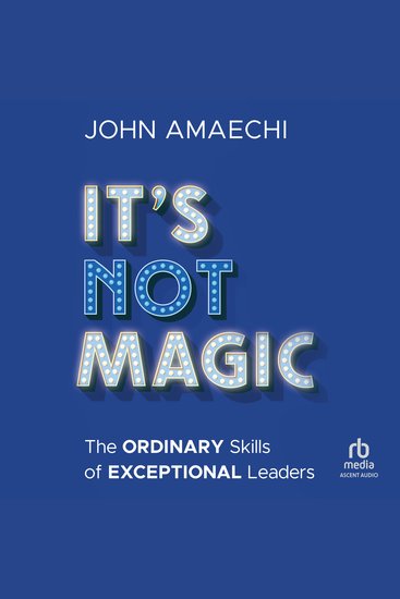It's Not Magic - The Ordinary Skills of Exceptional Leaders - cover