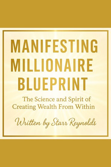 Manifesting Millionaire Blueprint - The Science and Spirit of Creating Wealth From Within - cover