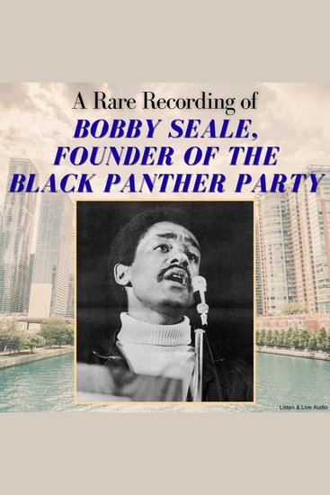 A Rare Recording of Bobby Seale Founder of the Black Panther Party - cover