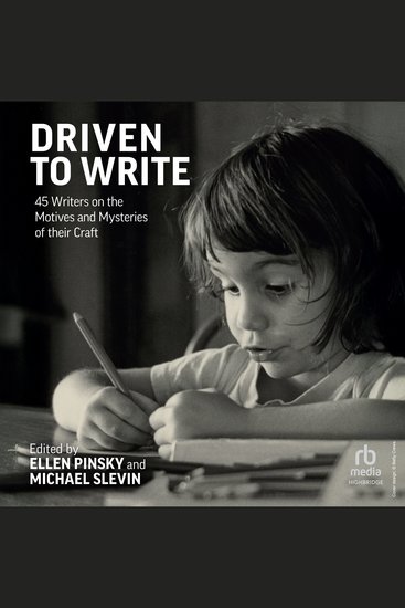 Driven to Write - 45 Writers on the Motives and Mysteries of their Craft - cover
