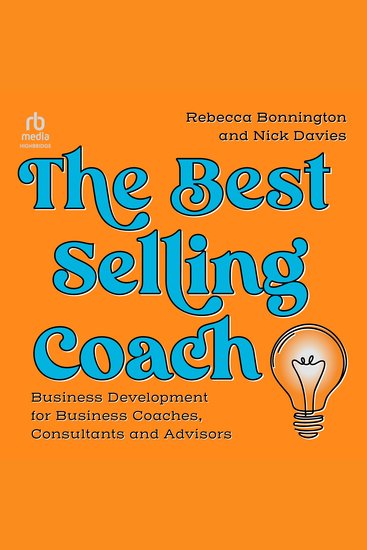 The Best Selling Coach - Business Development for Business Coaches Consultants and Advisors - cover
