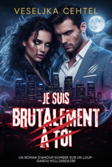 Je Suis Brutalement À Toi - Un roman d'amour sombre sur un loup-garou milliardaire - cover