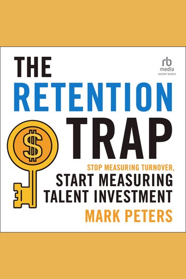 RETENTION TRAP THE - Stop Measuring Turnover Start Measuring Talent Investment - cover