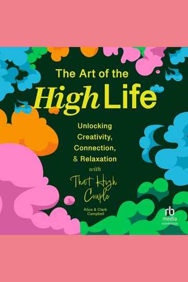 The Art of The High Life - Unlocking Creativity Connection and Relaxation with That High Couple - cover