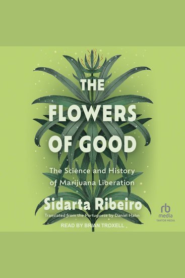 The Flowers of Good - The Science and the History of Marijuana Liberation - cover