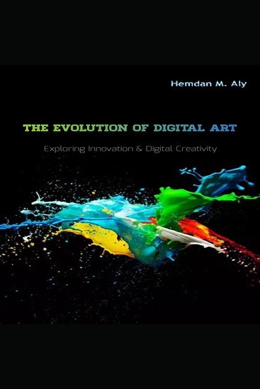 The Evolution Of Digital Art Exploring Innovation & Digital Creativity - cover
