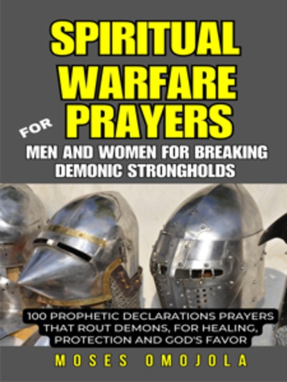 Spiritual Warfare Prayers For Men And Women For Breaking Demonic Strongholds: 100 Prophetic Declarations Prayers That Rout Demons For Healing Protection And God's Favor - cover
