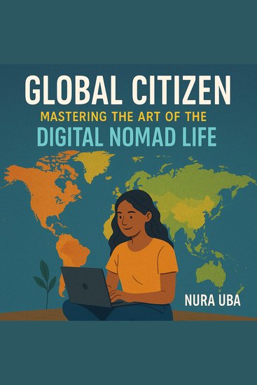 Global Citizen - Mastering the Art of the Digital Nomad Life - cover