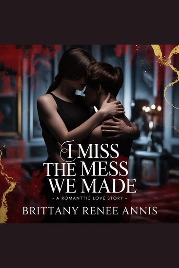 I Miss The Mess We Made - A romantic love story - cover