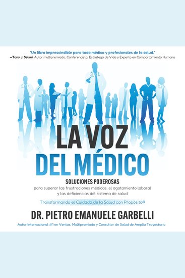 La voz del médico - Soluciones poderosas para superar las frustraciones médicas el agotamiento laboral y las deficiencias del sistema de salud - cover