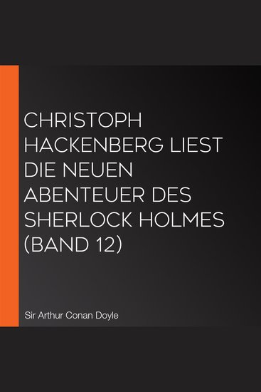 Christoph Hackenberg liest die neuen Abenteuer des Sherlock Holmes (Band 12) - cover