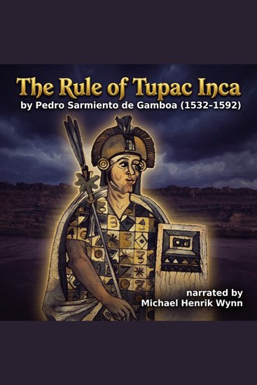 Rule of Tupac Inca by Pedro Sarmiento de Gamboa The (1532–1592) - conquest and empire - cover