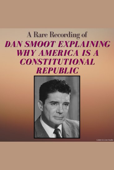 A Rare Recording of Dan Smoot Explaining Why America Is A Constitutional Republic - cover