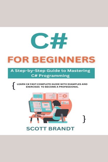 C# for Beginners - A Step-by-Step Guide to Mastering C# Programming: Learn C# Fast: Complete Guide with Examples and Exercises to become a professional - cover