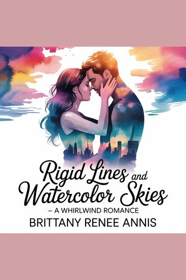 Rigid Lines And Watercolor Skies - A whirlwind romance - cover