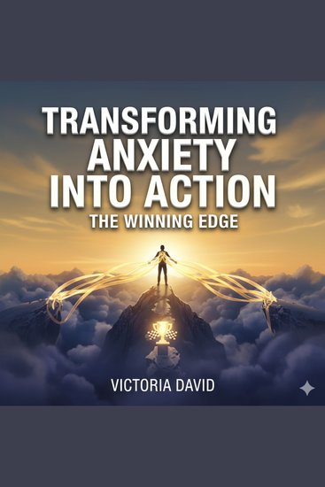 Transforming Anxiety Into Action - The Winning Edge - cover