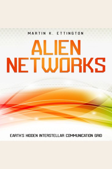 Alien Networks: Earth’s Hidden Interstellar Communication Grid - cover