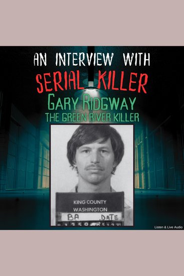 Interview with Serial Killer Gary Ridgway the Green River Killer An - cover
