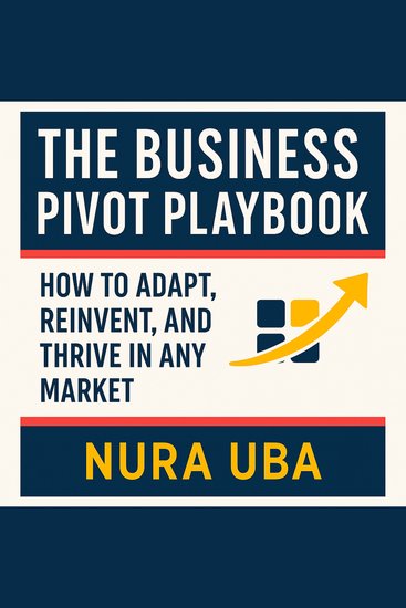 The Business Pivot Playbook - How to Adapt Reinvent and Thrive in Any Market - cover