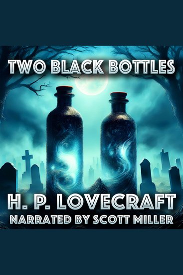 Two Black Bottles - In the Dusty Cabinet Lies a Secret Too Dangerous to Open - cover
