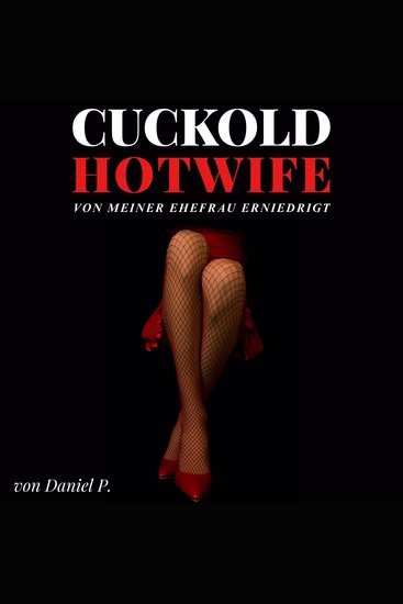 Cuckold Hotwife - von meiner Ehefrau erniedrigt - cover
