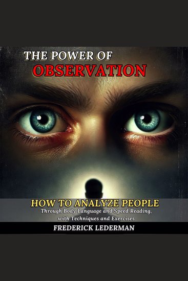 The Power of Observation - How to Analyze People Through Body Language and Speed Reading with Techniques and Exercises - cover