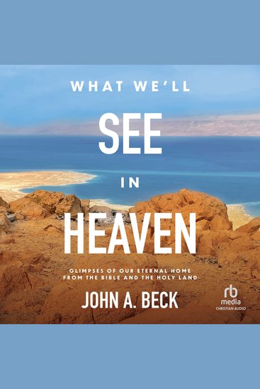 What We'll See in Heaven - Glimpses of Our Eternal Home from the Bible and the Holy Land - cover