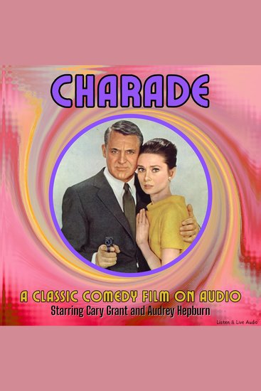 Charade A Classic Comedy Film On Audio Starring Cary Grant and Audrey Hepburn - cover