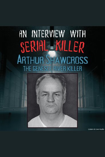 Interview with Serial Killer Arthur Shawcross the Genesee River Killer An - cover